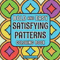 Bold & Easy Satisfying Patterns Coloring Book: Comfy & Fun Large Print Pattern Stress Relief Coloring