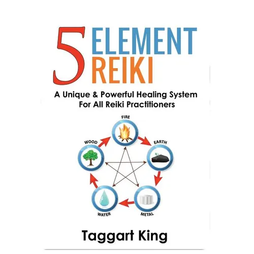 Five Element Reiki: A Unique & Powerful Healing System for All Reiki Practitioners