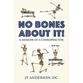 No Bones about It: A Memoir of a Chiropractor