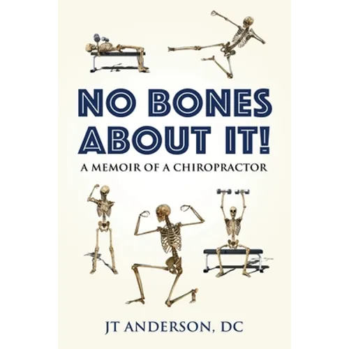 No Bones about It: A Memoir of a Chiropractor
