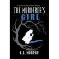 The Murderer's Girl: A Detective Callie Forde Mystery