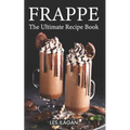 Frappe: The Ultimate Recipe Book