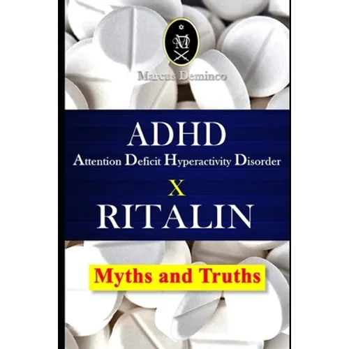 ADHD - Attention Deficit Hyperactivity Disorder X RITALIN - Myths and Truths