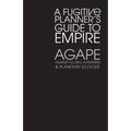 Agape: A Fugitive Planner's Guide to Empire
