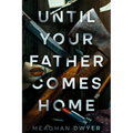 Until Your Father Comes Home: A Twisty and Gripping Psychological Thriller