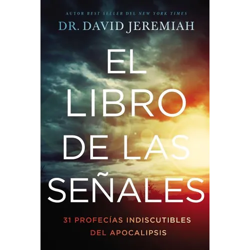 El Libro de Las Señales: 31 Profecías Indiscutibles del Apocalipsis