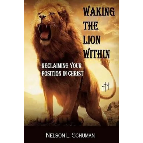 Waking The Lion Within: Reclaiming Your Position In Christ