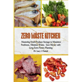 Zero Waste Kitchen: Mastering Fresh Produce Storage to Maximize Freshness, Minimize Waste, and Save Money with Long-Term Pantry Planning.