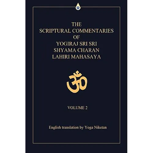 The Scriptural Commentaries of Yogiraj Sri Sri Shyama Charan Lahiri Mahasaya: Volume 2