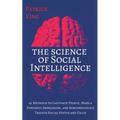 The Science of Social Intelligence: 45 Methods to Captivate People, Make a Powerful Impression, and Subconsciously Trigger Social Status and Value