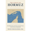 The Strait of Hormuz: One Hundred Years of Oil, War, Economic Power, and the Future of Globalization