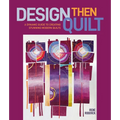 Design Then Quilt: A Dynamic Guide to Creating Stunning Modern Quilts