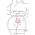 Never Waste a Good Hysterectomy: Life Lessons From a Crisis