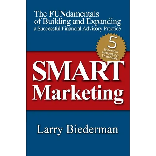 SMART Marketing: The FUNdamentals of Building and Expanding a Successful Financial Advisory Practice