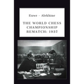 Euwe - Alekhine: The World Chess Championship Rematch (1937)