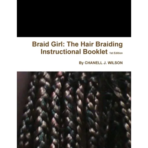 Braid Girl: The Hair Braiding Instructional Booklet 1st Edition