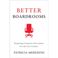Better Boardrooms: Repairing Corporate Governance for the 21st Century