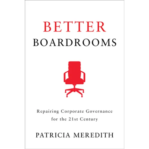 Better Boardrooms: Repairing Corporate Governance for the 21st Century