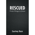 Rescued: From Drugs to Jesus