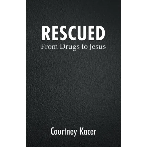 Rescued: From Drugs to Jesus