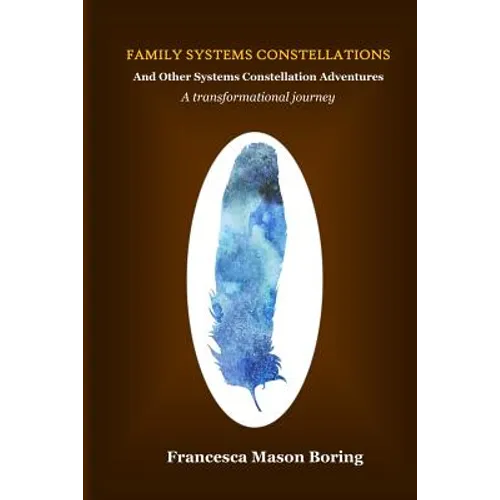 Family Systems Constellations and Other Systems Constellation Adventures: A transformational journey
