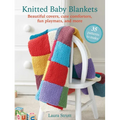 Knitted Baby Blankets: 35 Patterns to Make: Beautiful Covers, Cute Comforters, Fun Playmats, and More