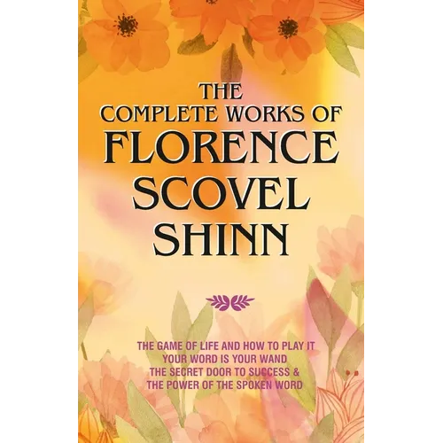 The Complete Works of Florence Scovel Shinn