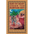 Bury My Heart Under the Martian Sky: and Other Poems