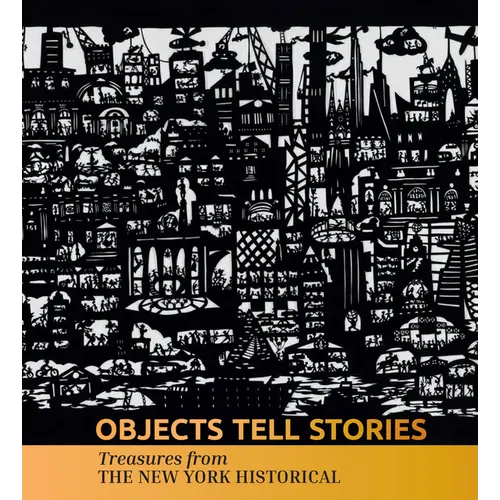 Objects Tell Stories: Treasures from the New York Historical
