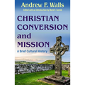 Christian Conversion and Mission: A Brief Cultural History