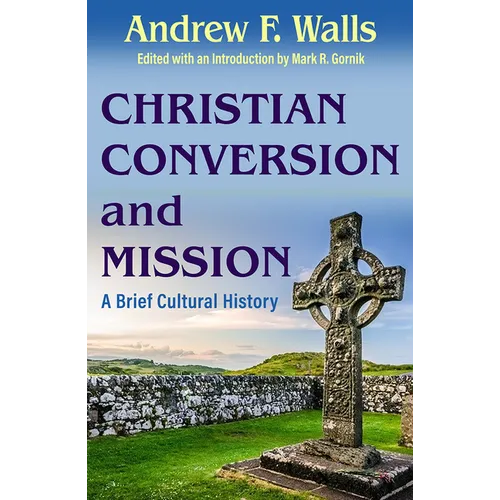 Christian Conversion and Mission: A Brief Cultural History