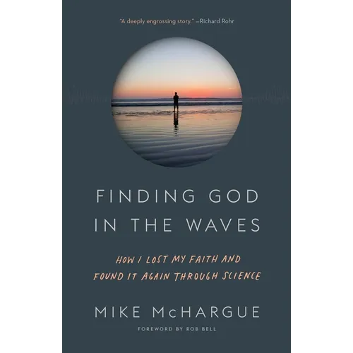 Finding God in the Waves: How I Lost My Faith and Found It Again Through Science