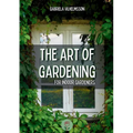 The Art of Gardening: For Indoor Gardeners