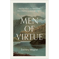 Men of Virtue: How the Fruit of the Spirit Forms Male Character in the Modern World