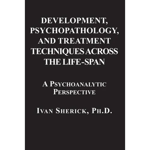 Development, Psychopathology, and Treatment Techniques Across the Life-Span: A Psychoanalytic Approach