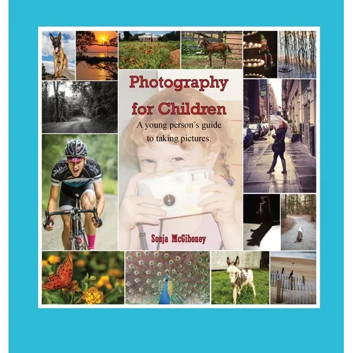 Photography for Children, A young person's guide to taking pictures.