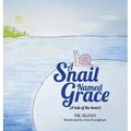 A Snail Named Grace: (A tale of the heart)