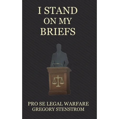 I Stand on My Briefs: Pro Se Legal Warfare