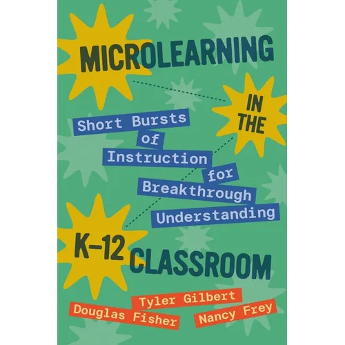 Microlearning in the K-12 Classroom: Short Bursts of Instruction for Breakthrough Understanding