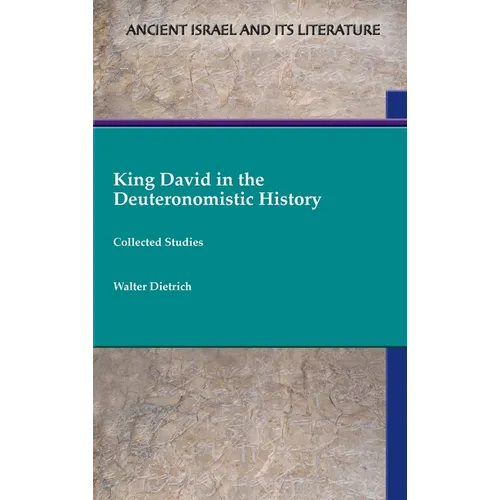 King David in the Deuteronomistic History: Collected Studies