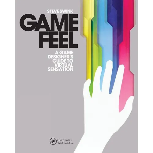 Game Feel: A Game Designer's Guide to Virtual Sensation