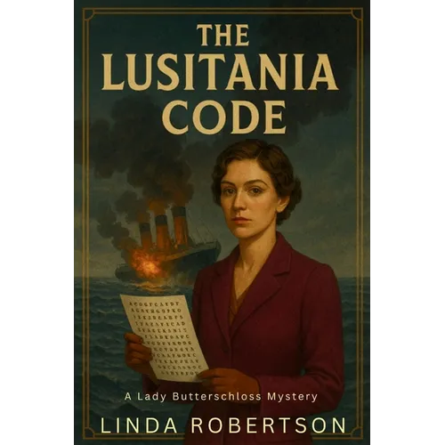 The Lusitania Code: A Lady Butterschloss Mystery