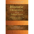 Historic Christianity and the Federal Vision: A Theological Analysis and Practical Evaluation
