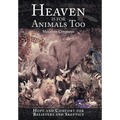 Heaven Is for Animals Too: Hope and Comfort for Believers and Skeptics