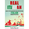 Real Italian: Learn to Speak and Understand Conversational Italian Through Dialogues