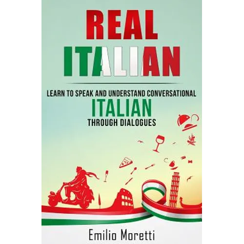 Real Italian: Learn to Speak and Understand Conversational Italian Through Dialogues