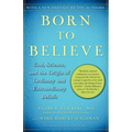 Born to Believe: God, Science, and the Origin of Ordinary and Extraordinary Beliefs