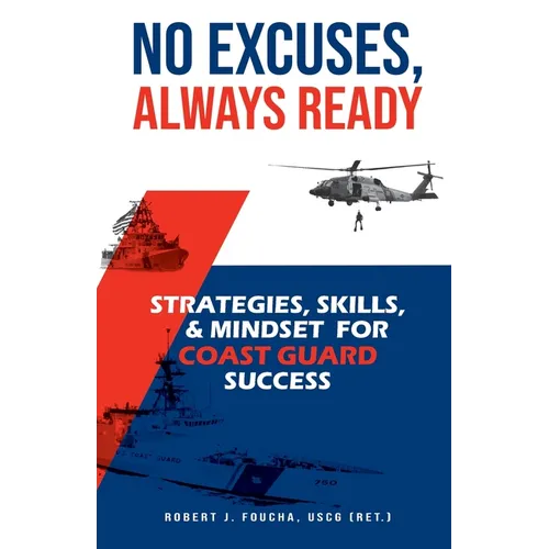 No Excuses, Always Ready: Strategies, Skills, and Mindset for Coast Guard Success