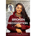 Broken Beyond Recognition: Beauty from Ashes