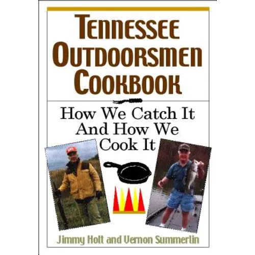 Tennessee Outdoorsmen Cookbook: How We Catch It and How We Cook It.